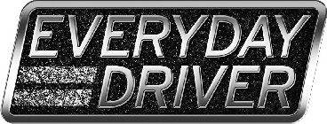 EVERYDAY DRIVER