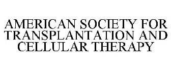 AMERICAN SOCIETY FOR TRANSPLANTATION AND CELLULAR THERAPY