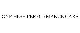 ONE HIGH PERFORMANCE CARE