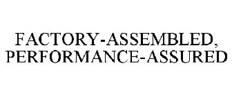 FACTORY-ASSEMBLED, PERFORMANCE-ASSURED