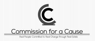 CC COMMISSION FOR A CAUSE REAL PEOPLE COMMITTED TO REAL CHANGE THROUGH REAL ESTATE