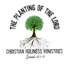 THE PLANTING OF THE LORD CHRISTIAN HOLINESS MINISTRIES ISAIAH 61:1-3