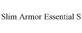 SLIM ARMOR ESSENTIAL S