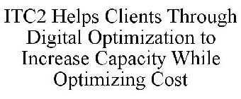 ITC2 HELPS CLIENTS THROUGH DIGITAL OPTIMIZATION TO INCREASE CAPACITY WHILE OPTIMIZING COST