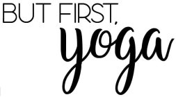 BUT FIRST, YOGA