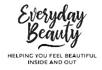 EVERYDAY BEAUTY HELPING YOU FEEL BEAUTIFUL INSIDE AND OUT