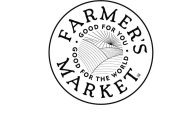 FARMER'S MARKET GOOD FOR YOU GOOD FOR THE WORLD