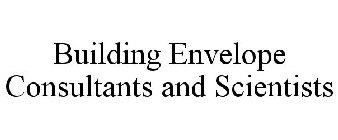 BUILDING ENVELOPE CONSULTANTS AND SCIENTISTS