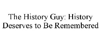 THE HISTORY GUY: HISTORY DESERVES TO BE REMEMBERED
