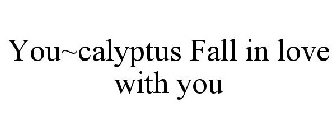 YOU~CALYPTUS FALL IN LOVE WITH YOU