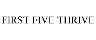 FIRST FIVE THRIVE