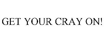 GET YOUR CRAY ON!