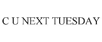 C U NEXT TUESDAY