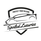 PROTECT YOUR PASSION SPOILED LUXURIES