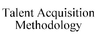 TALENT ACQUISITION METHODOLOGY