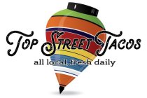 TOP STREET TACOS ALL LOCAL, FRESH DAILY