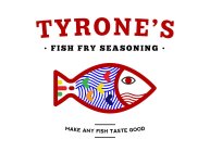 TYRONE'S FISH FRY SEASONING MAKE ANY FISH TASTE GOOD
