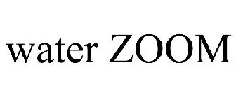 WATER ZOOM