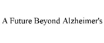 A FUTURE BEYOND ALZHEIMER'S