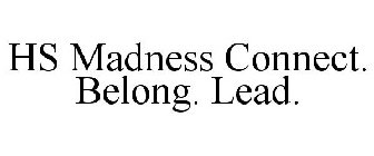 HS MADNESS CONNECT. BELONG. LEAD.
