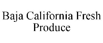 BAJA CALIFORNIA FRESH PRODUCE