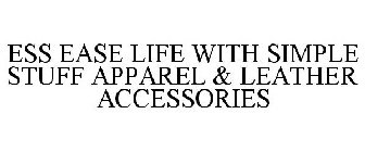 ESS EASE LIFE WITH SIMPLE STUFF APPAREL & LEATHER ACCESSORIES