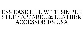 ESS EASE LIFE WITH SIMPLE STUFF APPAREL& LEATHER ACCESSORIES USA