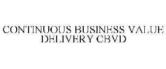 CONTINUOUS BUSINESS VALUE DELIVERY CBVD