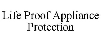 LIFE PROOF APPLIANCE PROTECTION
