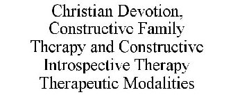 CHRISTIAN DEVOTION, CONSTRUCTIVE FAMILY THERAPY AND CONSTRUCTIVE INTROSPECTIVE THERAPY THERAPEUTIC MODALITIES