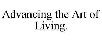 ADVANCING THE ART OF LIVING.