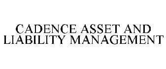 CADENCE ASSET AND LIABILITY MANAGEMENT