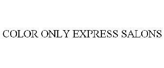 COLOR ONLY EXPRESS SALONS