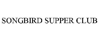 SONGBIRD SUPPER CLUB
