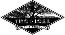 TROPICAL ROOFING PRODUCTS