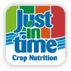 JUST IN TIME CROP NUTRITION