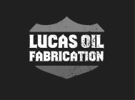 LUCAS OIL FABRICATION