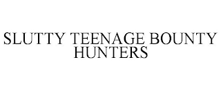 SLUTTY TEENAGE BOUNTY HUNTERS