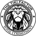 THE TIKI FACTOR TOTAL COMMITMENT