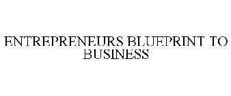 ENTREPRENEURS BLUEPRINT TO BUSINESS