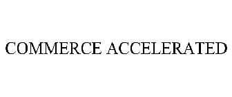 COMMERCE ACCELERATED