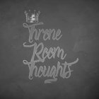 THRONE ROOM THOUGHTS