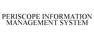 PERISCOPE INFORMATION MANAGEMENT SYSTEM