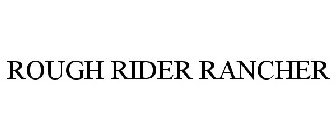 ROUGH RIDER RANCHER