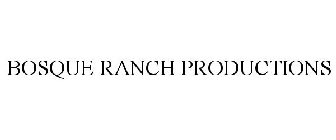 BOSQUE RANCH PRODUCTIONS