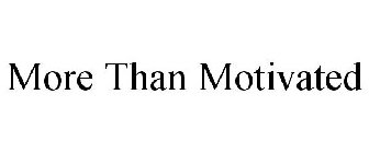 MORE THAN MOTIVATED