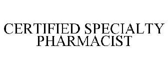 CERTIFIED SPECIALTY PHARMACIST