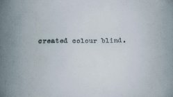 CREATED COLOUR BLIND.