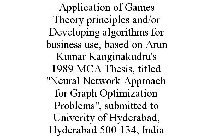 APPLICATION OF GAMES THEORY PRINCIPLES AND/OR DEVELOPING ALGORITHMS FOR BUSINESS USE, BASED ON ARUN KUMAR KANGINAKUDRU'S 1989 MCA THESIS, TITLED 
