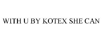 WITH U BY KOTEX SHE CAN